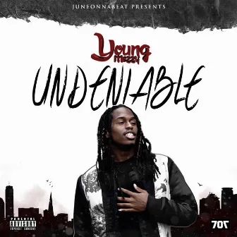 Undeniable by Young Mezzy