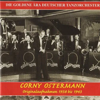 The Golden Era of the German Dance Orchestra: Corny Ostermann (1938-1943) by Corny Ostermann