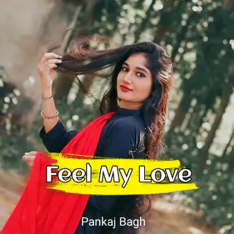 Feel My Love by Pankaj Bagh