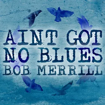 Ain't Got No Blues Today by Bob Merrill