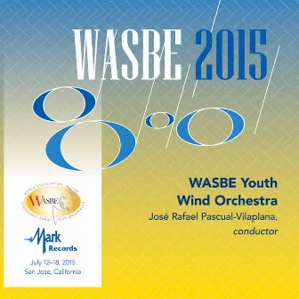 2015 WASBE San Jose, USA: WASBE Youth Wind Orchestra (Live) by José Rafael Pascual-Vilaplana