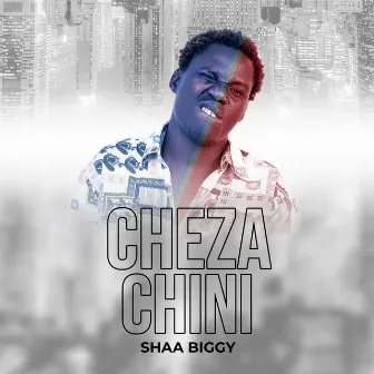 Cheza Chini by Shaa Biggy