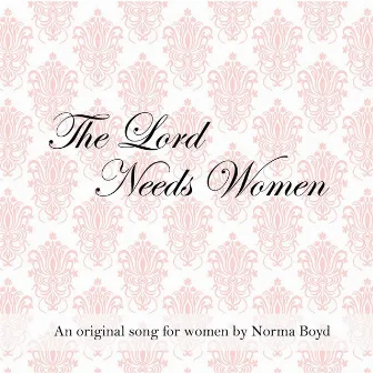 The Lord Needs Women by Norma Boyd