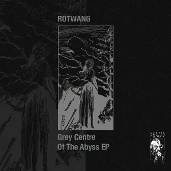 Grey Centre Of The Abyss EP by Rotwang