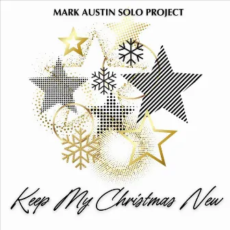 Keep My Christmas New by Mark Austin Solo Project