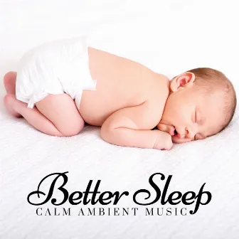 Better Sleep: Calm Ambient Music, Piano, Zen Lullabies, Restful Ambient Music by Divine Spa Music Series