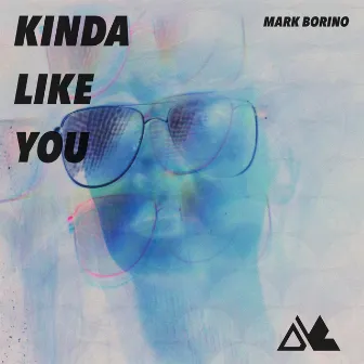 Kinda Like You by Mark Borino