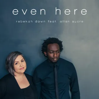 Even Here by Rebekah Dawn