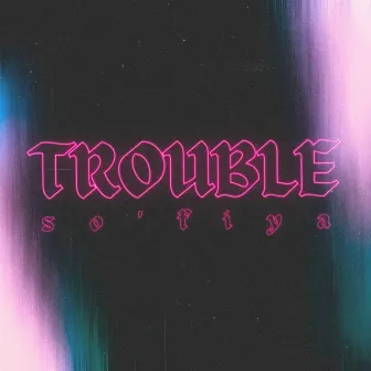 Trouble by Sofiya