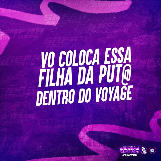 Vo Coloca Essa Filha da Put@ Dentro do Voyage