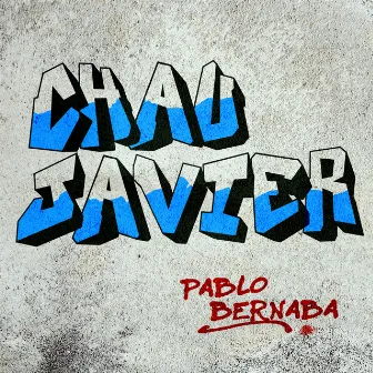 Chau Javier by Pablo Bernaba