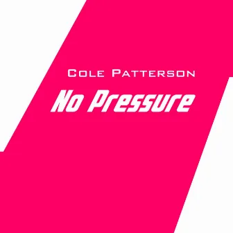 No Pressure by Cole Patterson