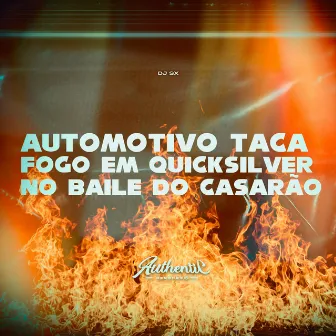 Automotivo Taca Fogo em Quicksilver no Baile do Casarão by Dj sx