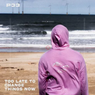 Too Late To Change Things Now by P33