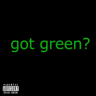 Got Green? by B-Shmoove