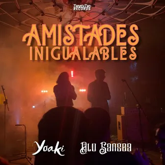 Amistades Inigualables (Desde la Capilla de los Muertos Mérida) by Yoaki