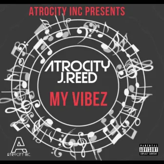 My Vibez by Atrocity J.Reed