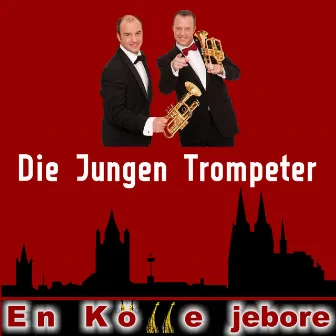 En Kölle jebore by Die Jungen Trompeter