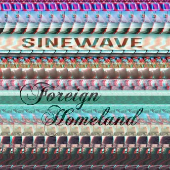 Foreign Homeland by Sinewave