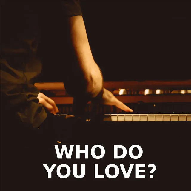 Who Do You Love - Piano Version