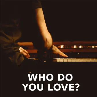 Who Do You Love (Piano Version) by Don't Let Me Down