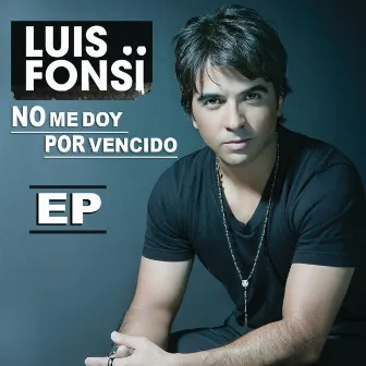 No Me Doy Por Vencido - EP by Luis Fonsi