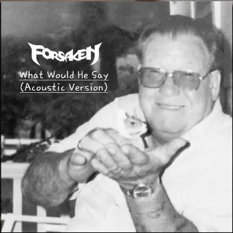 What Would He Say (Acoustic Version) by Forsaken