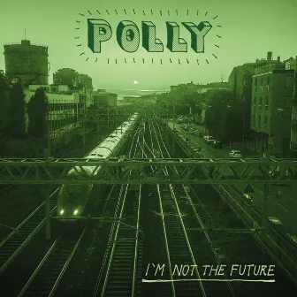 Im Not The Future by Polly