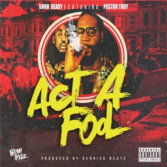 Act a Fool (feat. Pastor Troy) by Born Ready