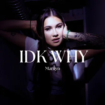 IDK WHY by Marilyn