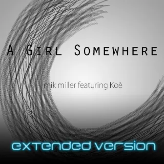 A Girl Somewhere (Extended Version) by Mik Miller