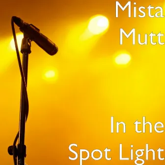 In the Spot Light by Mista Mutt