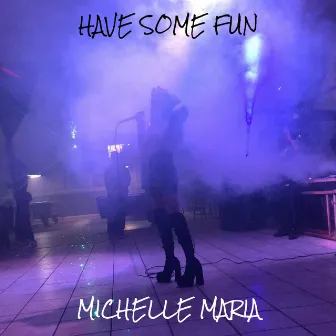 Have Some Fun by Michelle Maria