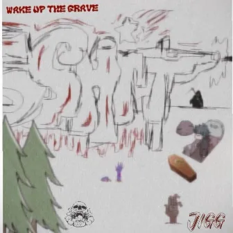 Wake up the grave by Jigg