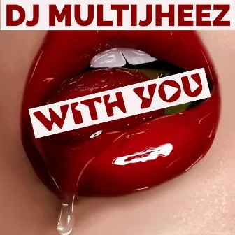 With You by Dj MultiJheez