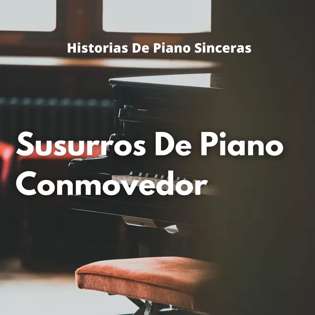 Susurros De Piano Conmovedor: Historias De Piano Sinceras