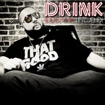 Drink (feat. Jehdi) by AddieMak