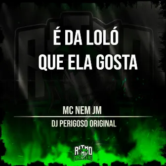 É da Loló Que Ela Gosta by DJ Perigoso Original