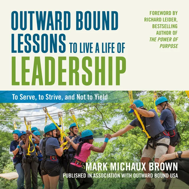 Chapter 33 - Outward Bound Lessons to Live a Life of Leadership - To Serve, to Strive, and Not to Yield