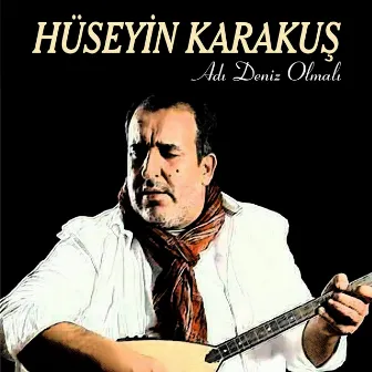 Adı Deniz Olmalı by Hüseyin Karakuş