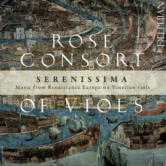 Serenissima - Music from Renaissance Europe on Venetian Viols by The Rose Consort Of Viols