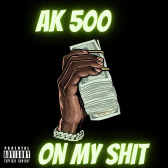 On My Sh-t by AK 500