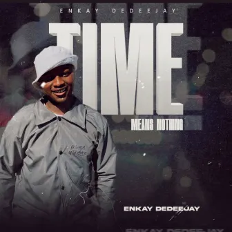 Time Means Nothing by Enkay De Deejay