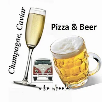 Champagne, Caviar Pizza & Beer by Mike Wheeler