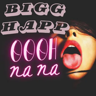 Oooh Na Na by Bigg Happ