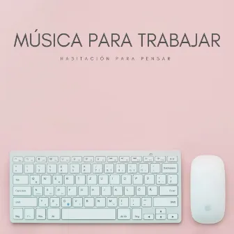 Música Para Trabajar: Habitación Para Pensar by Trabajar desde Casa Background Musica