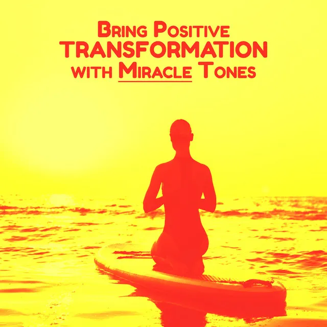 Bring Positive Transformation with Miracle Tones (528 Hz Frequencies for Deep Healing, Meditation Music)