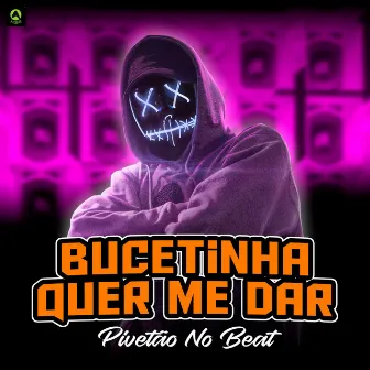 Bucetinha Quer Me Dar by Pivetão No Beat