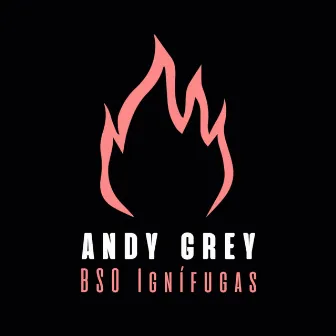 Ignífugas (Banda Sonora Original) by Andy Grey