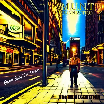 Good Guy In Town (The Remix Edition) by M.U.N.T Connection